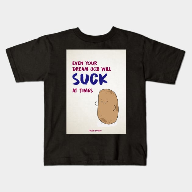 Dream Job - Truth Potato Kids T-Shirt by truthpotato